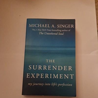 The Surrender Experiment: My Journey into Life's Perfection by Michael A. Singer