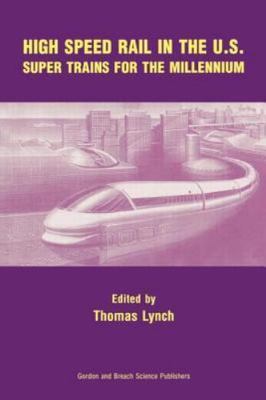 High Speed Rail in the U.S. : Super Trains for Millennium, Paperback by Lynch...