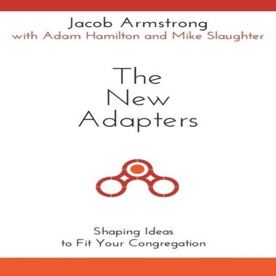 New Adapters Shaping Ideas to Fit Your Congregation Jacob Armston
