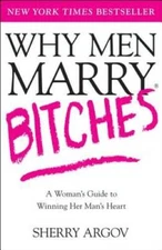 Why Men Marry Bitches: A Woman's Guide to Winning Her Man's Heart - GOOD