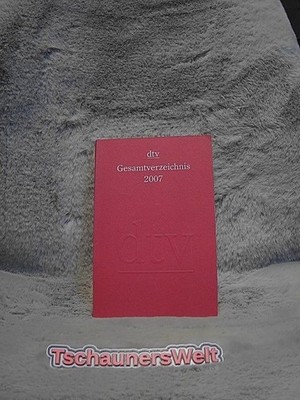 dtv : Gesamtverzeichnis 2007 ; Mit den Abbildungen der Neuerscheinungen von Mai 
