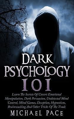 Dark Psychology 101: Learn The Secrets Of Covert Emotional Manipulation, Dark Pe