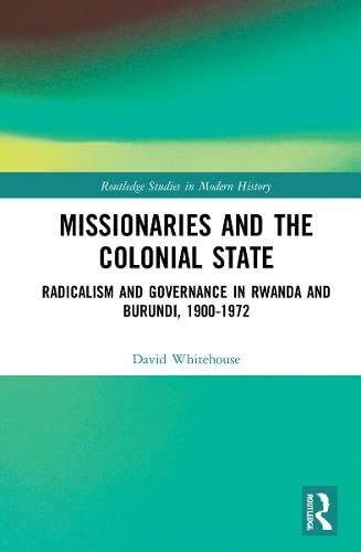 Missionaries and the Colonial State: Radicalism, Whitehouse Hardcover..