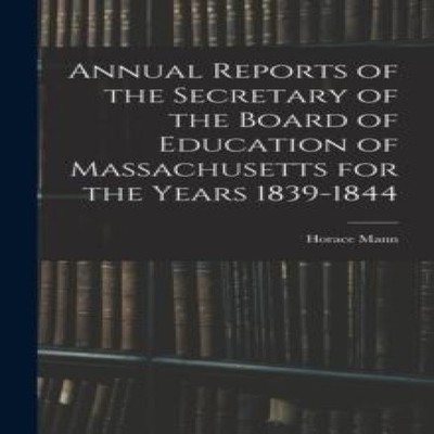 Annual Reports of the Secretary of the Board of Education of Mass