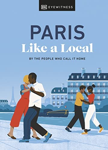 Paris Like a Local: By the People Who Call It Home (Local Travel