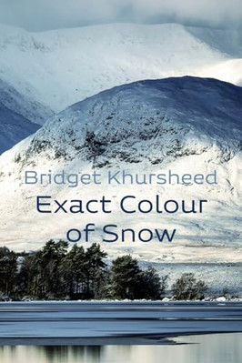 Exact Colour of Snow - Paperback NEW Khursheed, Brid 17/01/2025