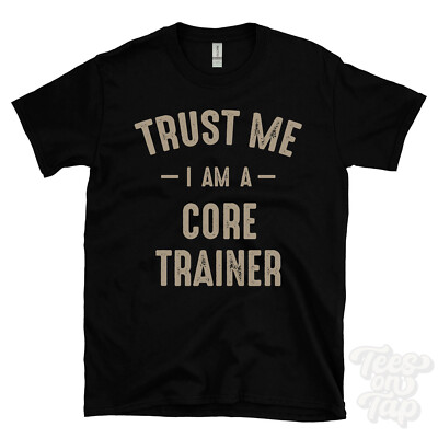 TRUST ME I AM A CORE TRAINER T-SHIRT best lustig tolles Geschenk