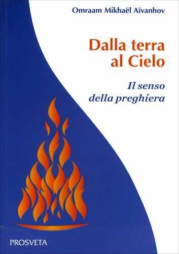 Libri Omraam Mikhael Aivanhov - Dalla Terra Al Cielo. Il Senso Della Preghiera - Immagine 4