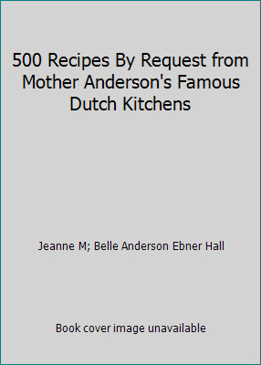 500 Recipes By Request from Mother Anderson's Famous Dutch Kitchens