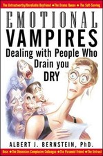 Emotional Vampires: Dealing with People Who Drain You Dry by Albert J. Bernstei