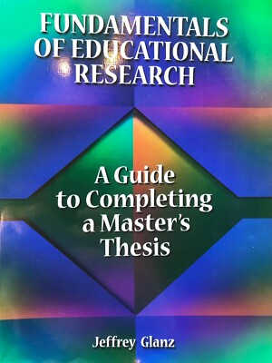 Fundamentals of Educational Research: A Guide to Completing a Masters Thesis
