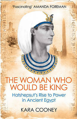 The Woman Who Would be King: Hatshepsut's Rise to Power in Ancient Egypt by...