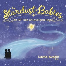 Stardust Babies: An IVF Tale of Love and Hope by Laura Austin Paperback Book