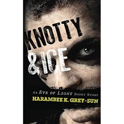 Knotty & Ice : an Eve of Light Short Story -  NEW Harambee K. Gre 2017