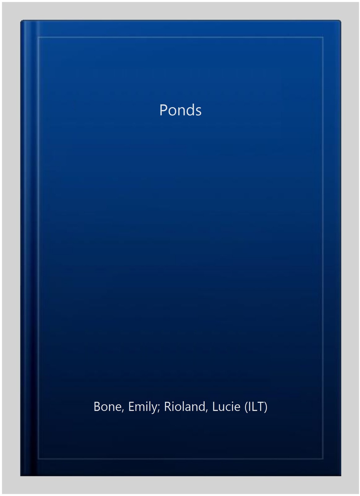 Ponds, Hardcover by Bone, Emily; Rioland, Lucie (ILT), Brand New, Free shippi...