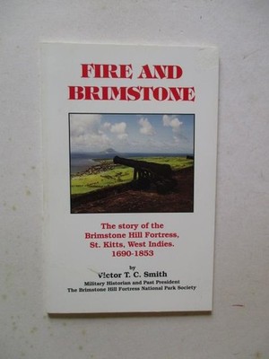 Smith, Victor T C: FIRE ND BRIMSTONE: THE STORY OF THE BRIMSTONE HILL FORTRESS,
