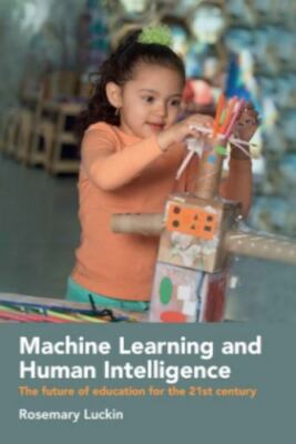Machine Learning and Human Intelligence: The Future of Education for the 21st Ce