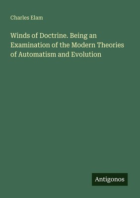 Charles Elam | Winds of Doctrine. Being an Examination of the Modern Theories...
