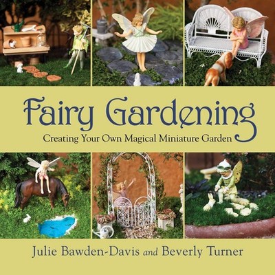 Fairy Gardening: Creating Your Own Magical Miniature Garden - paperback Bawd...