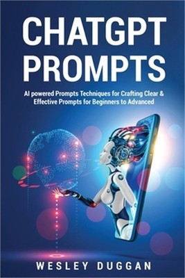 ChatGPT Prompts: AI powered Prompts Techniques for Crafting Clear & Effective Pr