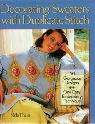Decorating Sweaters With Duplicate Stitch: 60 Gorgeous Designs,One Easy E - GOOD