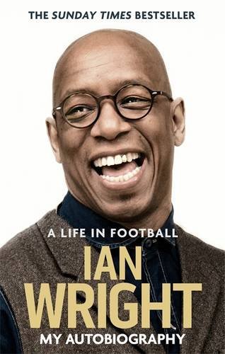 A Life in Football: My Autobiography-Ian Wright, 9781472123602