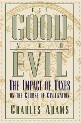 For Good and Evil: The Impact of Taxes on the Course of Civilization (Ser - GOOD