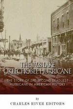 The 1928 Lake Okeechobee Hurricane: The Story Of The Second Deadliest Hurri...