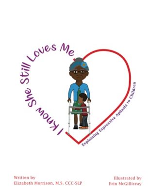 I Know She Still Loves Me: Explaining Expressive Aphasia to Children by Erin ...