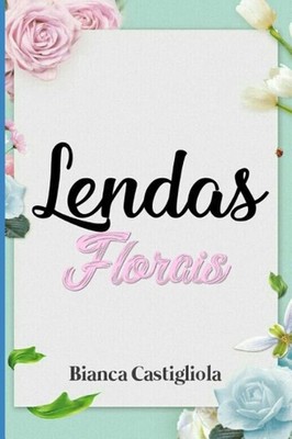 Lendas Florais by Bianca Castigliola (Portuguese) Paperback Book
