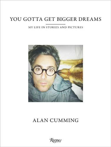 You Gotta Get Bigger Dreams: And Other Stories: My Life in... - Alan Cumming