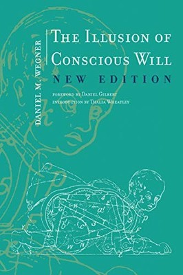 The Illusion of Conscious Will (The MIT Press) by Wegner, Daniel M. [Paperback]