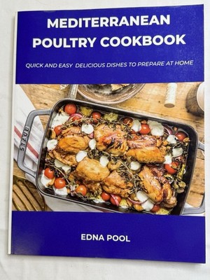 Mediterranean Poultry Cookbook: Quick & Easy Delicious Dishes To Prepare At Home