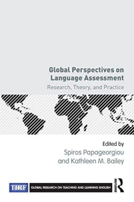 Global Perspectives on Language Assessment: Research, Theory, and Practice