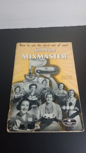 How the Get The Most Out Of Your Sunbeam MixMaster Cookbooklet 1950's