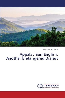 Appalachian English: Another Endangered Dialect by Richards Melinda L. (English)