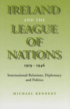 Michael J. Kennedy Ireland and the League of Nations (Hardback) History