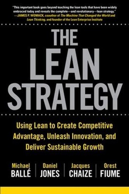 The Lean Strategy: Using Lean to Create Competitive Advantage, Unleash Innovatio