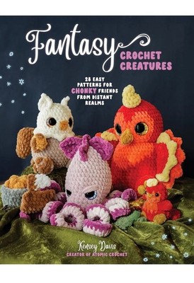 FANTASY CROCHET CREATURES 28 EASY PATTERNS FOR CHONKY FRIENDS PAPERBACK NEW