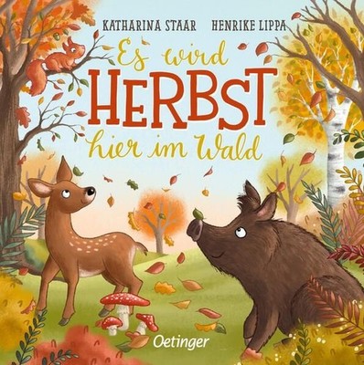 Es wird Herbst hier im Wald. Alter: ab 1 Jahr. Staar, Katharina und Henrike Lipp