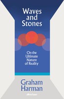 Waves And Stones | On The Ultimate Nature Of Reality | Graham Harman | Buch