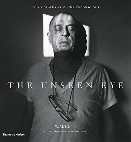 The Unseen Eye: Photographs from the Unconscious. Hunt, Ewing 9780500543955**