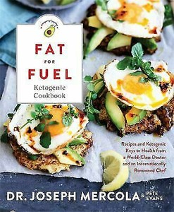 NEW Fat for Fuel Ketogenic Cookbook Hardcover by Dr Joseph Mercola & Pete Evans 9781401955410 | eBay