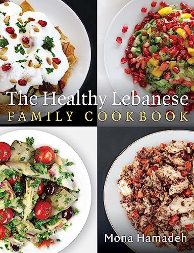 The Healthy Lebanese Family Cookbook: Using authentic Lebanese s