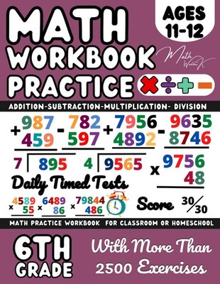 6th Grade Math Workbook Multiplication, Division, Addition, Subtraction, (Ages 1