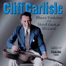Blues Yodeler and Steel Guitar Wizard by Cliff Carlisle [CD]
