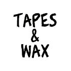 Tapes and Wax