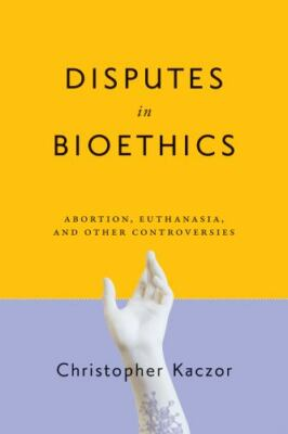 #ad Disputes in Bioethics: Abortion Euthanasia and Other Controversies Notre Dame $17.10