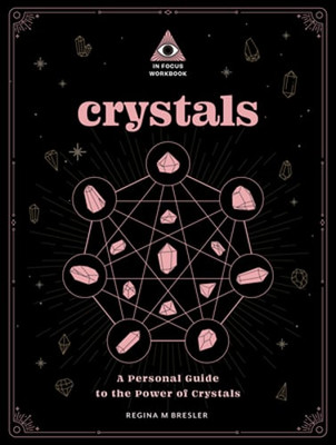 Crystals: An in Focus Workbook: A Personal Guide to the Power of Crystals: New