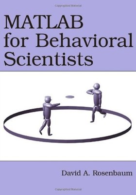 MATLAB for Behavioral Scientists By David A. Rosenbaum, Brad Wyb